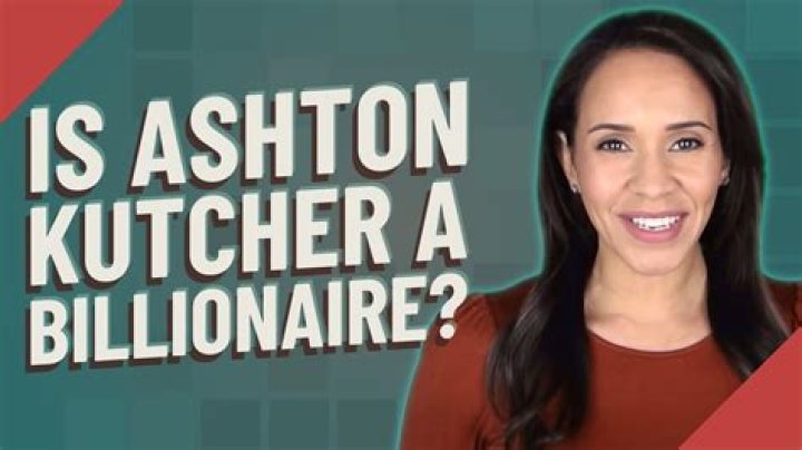 Is Ashton Kutcher a Billionaire?